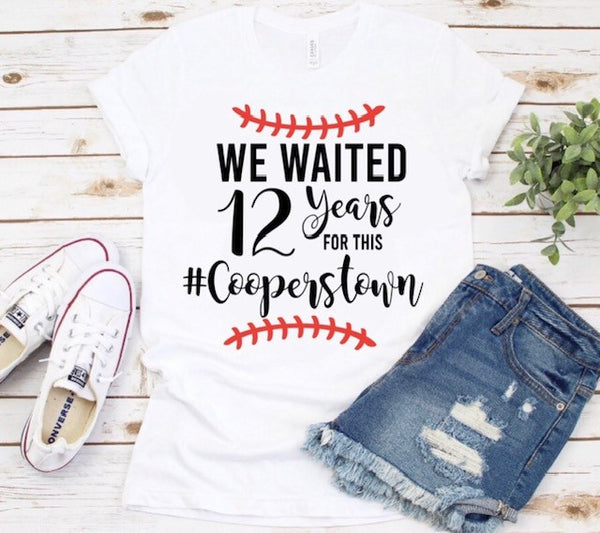 We waited 12 years Cooperstown Shirt | Baseball Season Shirt  | Baseball Mom Shirt